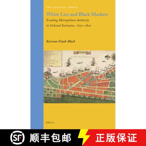 预订 精装 White Lies and Black Markets: Evading Metropolitan Authority in Colonial Suriname, 1650-1800 [9789004283329]
