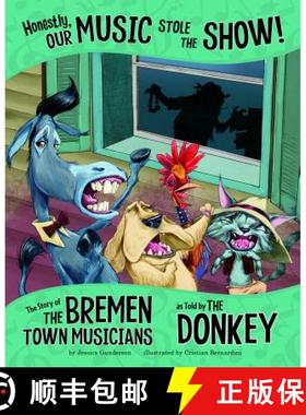 预订 Honestly, Our Music Stole the Show!: The Story of the Bremen Town Musicians as Told by the Donkey [9781515823162]