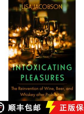 预订 Intoxicating Pleasures: The Reinvention of Wine, Beer, and Whiskey After Prohibition Volume 83 [9780520401099]