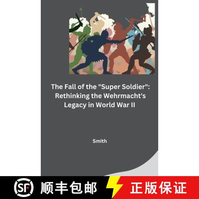 【3-4周达】The Fall of the Super Soldier: Rethinking the Wehrmacht's Legacy in World War II [9783384261120]