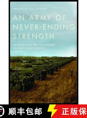 【3-4周达】An Army of Never-Ending Strength: Reinforcing the Canadians in Northwest Europe, 1944-45 [9780774864824]