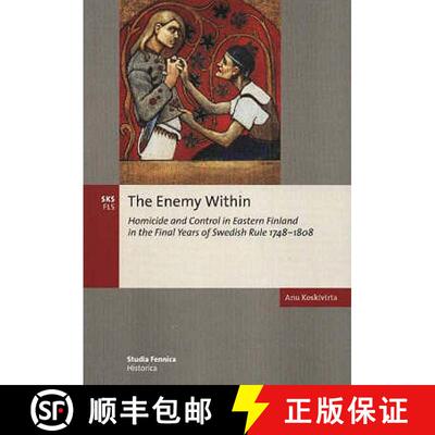 【3-4周达】Enemy Within: Homicide and Control in Eastern Finland in the Final Years of Swedish Rule, ... [9789517464741]