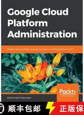 预订 Google Cloud Platform Administration: Design highly available, scalable, and secure cloud soluti... [9781788624350]