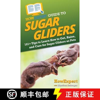 【3-4周达】HowExpert Guide to Sugar Gliders: 101+ Tips to Learn How to Get, Raise, and Care for Sugar... [9781648918995]