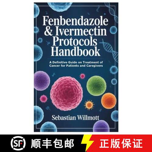 现货 Fenbendazole & Ivermectin Protocols Handbook: A Definitive Guide on Treatment of Cancer for Pati... [9781105742026]