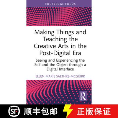 【3-4周达】Making Things and Teaching the Creative Arts in the Post-Digital Era: Seeing and Experienc... [9780367333515]