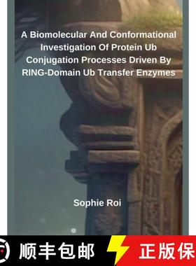 【3-4周达】A Biomolecular And Conformational Investigation Of Protein Ub Conjugation Processes Driven... [9798230711865]