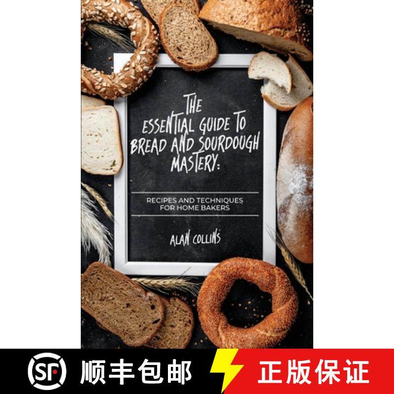 预订 The Essential Guide to Bread and Sourdough  Mastery: Recipes and Techniques for Home Bakers [9789493212596]
