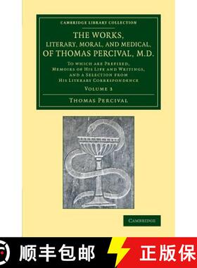 【3-4周达】Works, Literary, Moral, and Medical, of Thomas Percival, M.D.: Volume 3: To Which Are Pref... [9781108067355]