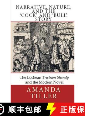 预订 Narrative, Nature, and the 'Cock' and 'Bull' Story: The Lockean Tristram Shandy and the Modern N... [9780986902796]