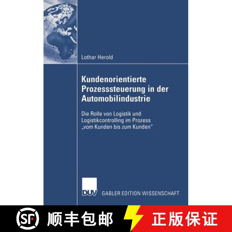 【4周达】Kundenorientierte Prozesssteuerung in Der Automobilindustrie: Die Rolle Von Logistik Und Log... [9783824483532]