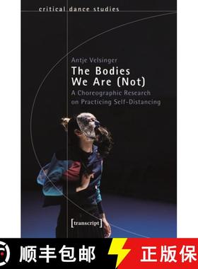 【3-4周达】The Bodies We Are (Not): A Choreographic Research on Practicing Self-Distancing [9783837670905]