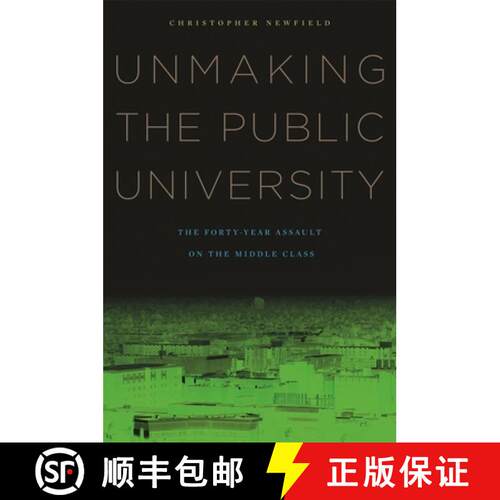 【3-4周达】Unmaking the Public University – The Forty–Year Assault on the Middle Class [9780674060364]