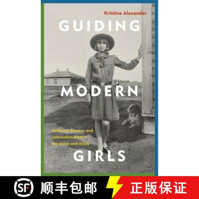 【3-4周达】Guiding Modern Girls: Girlhood, Empire, and Internationalism in the 1920s and 1930s [9780774835879]