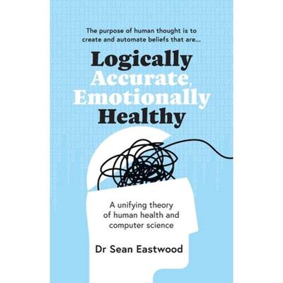 【4周达】Logically Accurate, Emotionally Healthy: A unifying theory of human health and computer science [9780645239508]