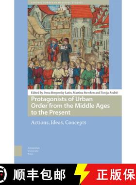 【3-4周达】Protagonists of Urban Order from the Middle Ages to the Present: Actions, Ideas, Concepts [9789048559510]