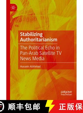 【3-4周达】Stabilizing Authoritarianism: The Political Echo in Pan-Arab Satellite TV News Media [9789819738007]
