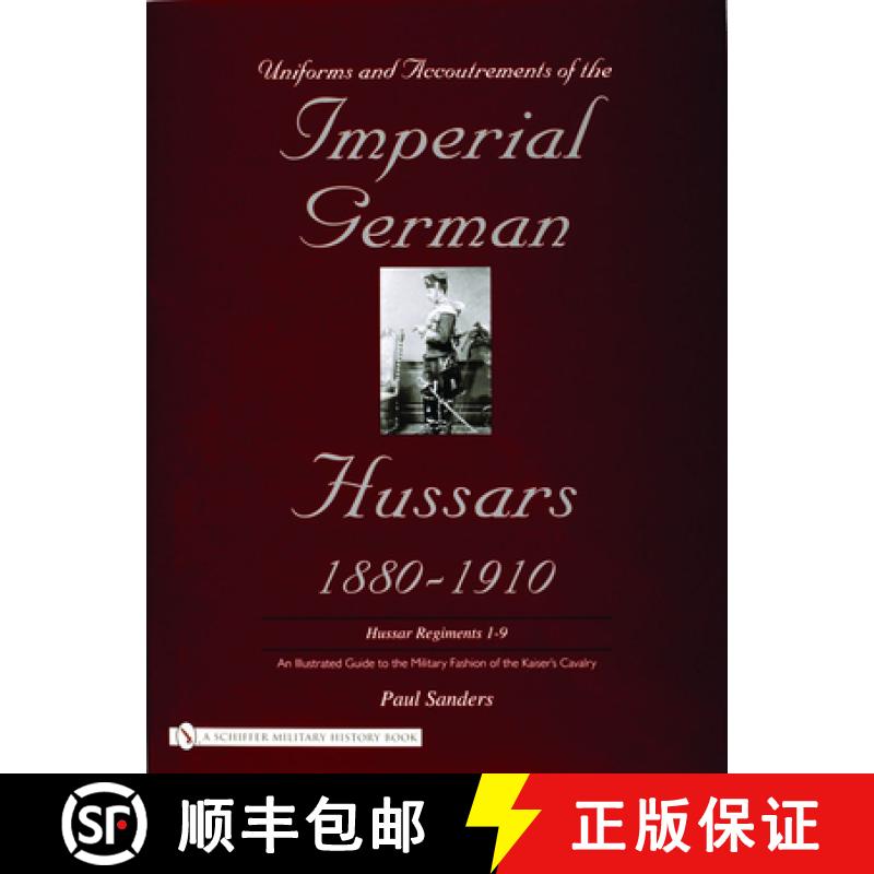 【3-4周达】Uniforms and Accoutrements of the Imperial German Hussars 1880-1910 - An Illustrated Guide... [9780764320606]