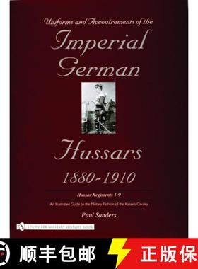 【3-4周达】Uniforms and Accoutrements of the Imperial German Hussars 1880-1910 - An Illustrated Guide... [9780764320606]