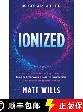 【3-4周达】Ionized : Construct a Self-Sustaining Office and Build an Empowering Positive Environment ... [9781631957093]