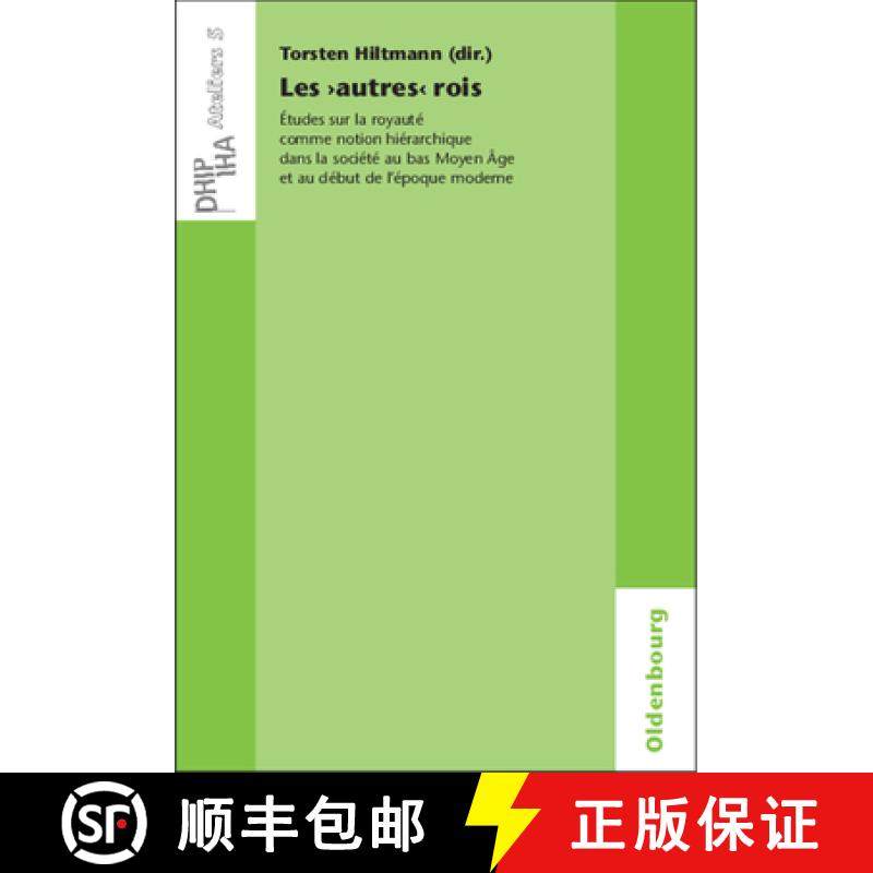 【3-4周达】Les 'Autres' Rois: Etudes Sur La Royaute Comme Notion Hierarchique Dans La Societe Au Bas ... [9783486591415]
