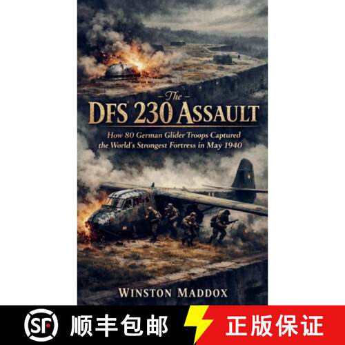 【3-4周达】The DFS 230 Assault:  How 80 German Glider Troops Captured the World's Strongest Fortress ... [9798232480721]