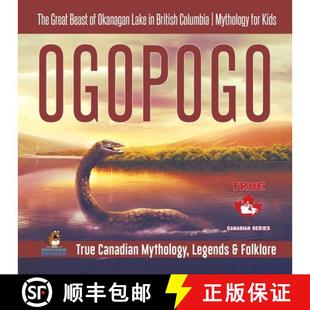 【3-4周达】Ogopogo - The Great Beast of Okanagan Lake in British Columbia | Mythology for Kids | True... [9780228235767]