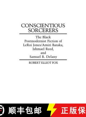 预订 Conscientious Sorcerers: The Black Postmodernist Fiction of LeRoi Jones/Amiri Baraka, Ishmael Re... [9780313250330]