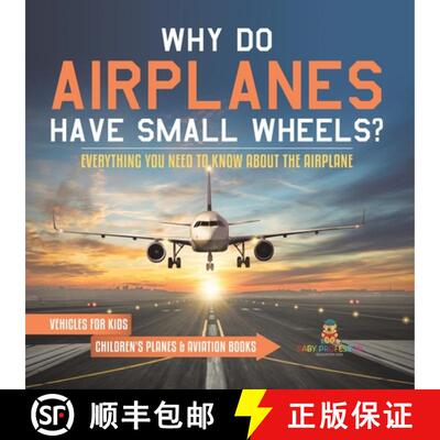 【3-4周达】Why Do Airplanes Have Small Wheels? Everything You Need to Know About The Airplane - Vehic... [9798869437228]