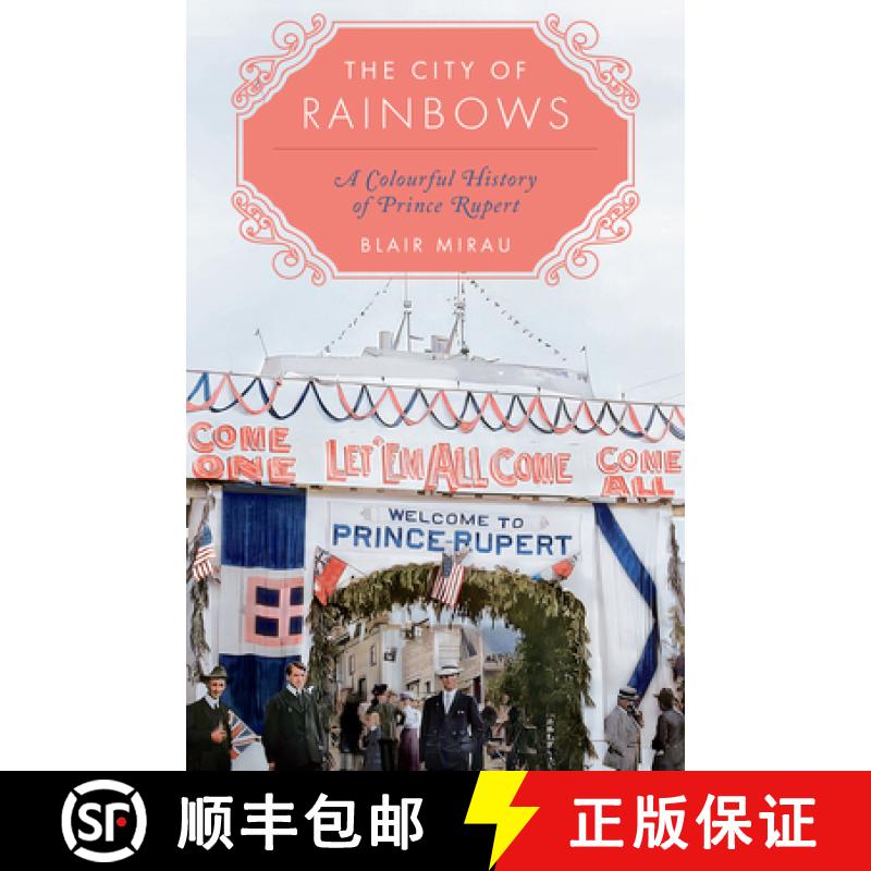 【3-4周达】The City of Rainbows : A Colourful History of Prince Rupert [9781772034752]