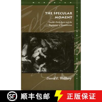 【3-4周达】精装 The Specular Moment – Goethe`s Early Lyric and the Beginnings of Romanticism [9780804726184]