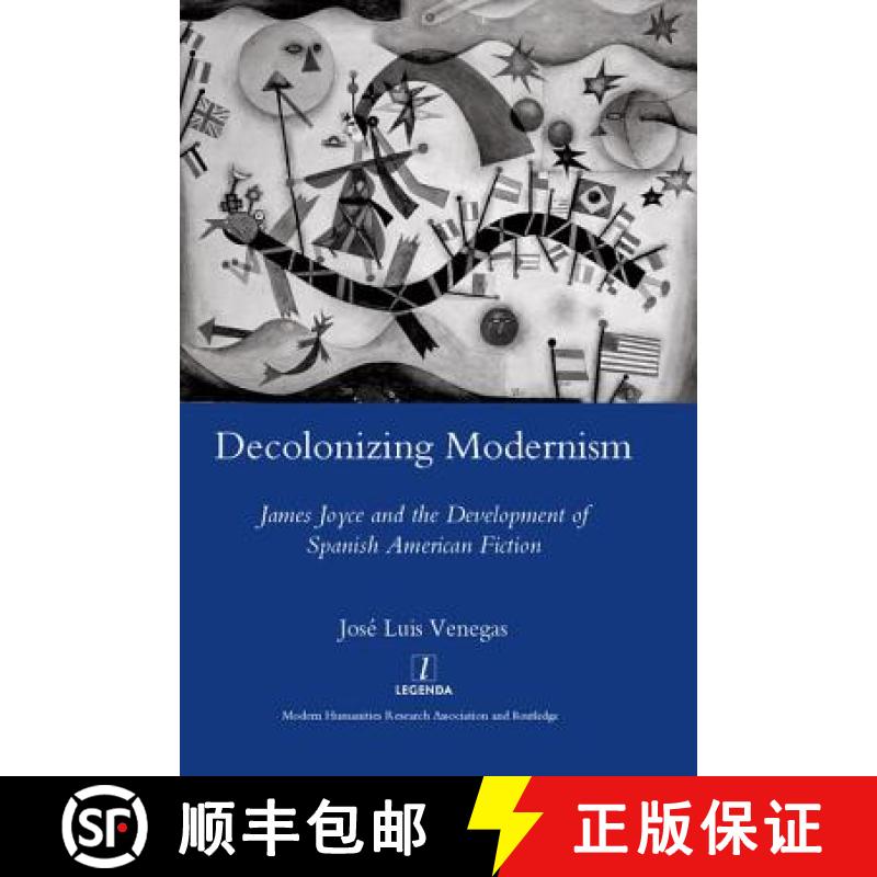 【3-4周达】Decolonizing Modernism: James Joyce and the Development of Spanish American Fiction [9781906540463]