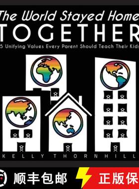 【3-4周达】The World Stayed Home Together: 15 Unifying Values Every Parent Should Teach Their Kids [9781942661573]
