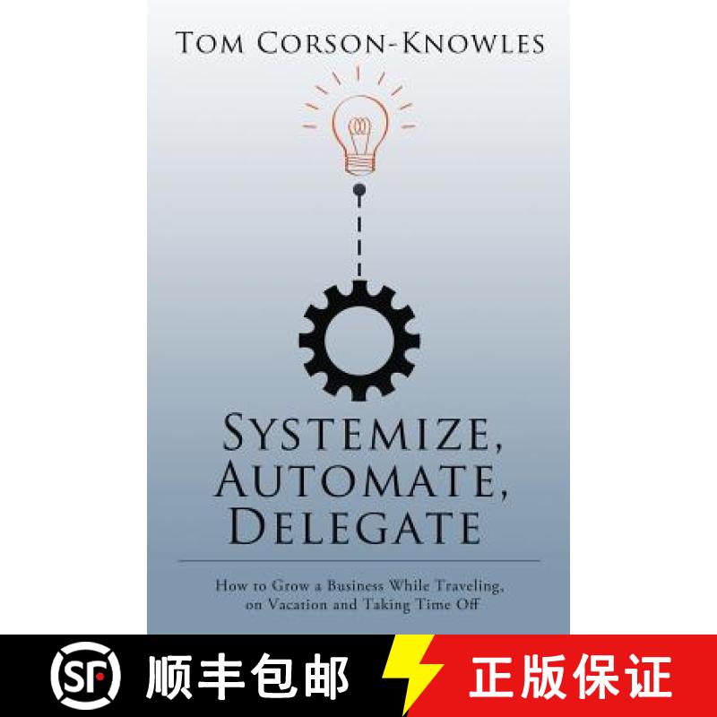 【3-4周达】Systemize, Automate, Delegate: How to Grow a Business While Traveling, on Vacation and Tak... [9781631619977]