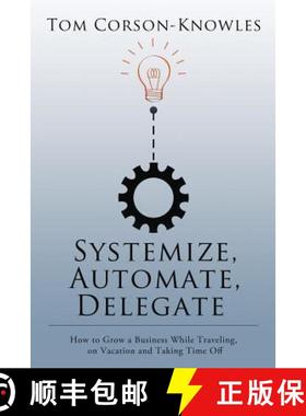 【3-4周达】Systemize, Automate, Delegate: How to Grow a Business While Traveling, on Vacation and Tak... [9781631619977]