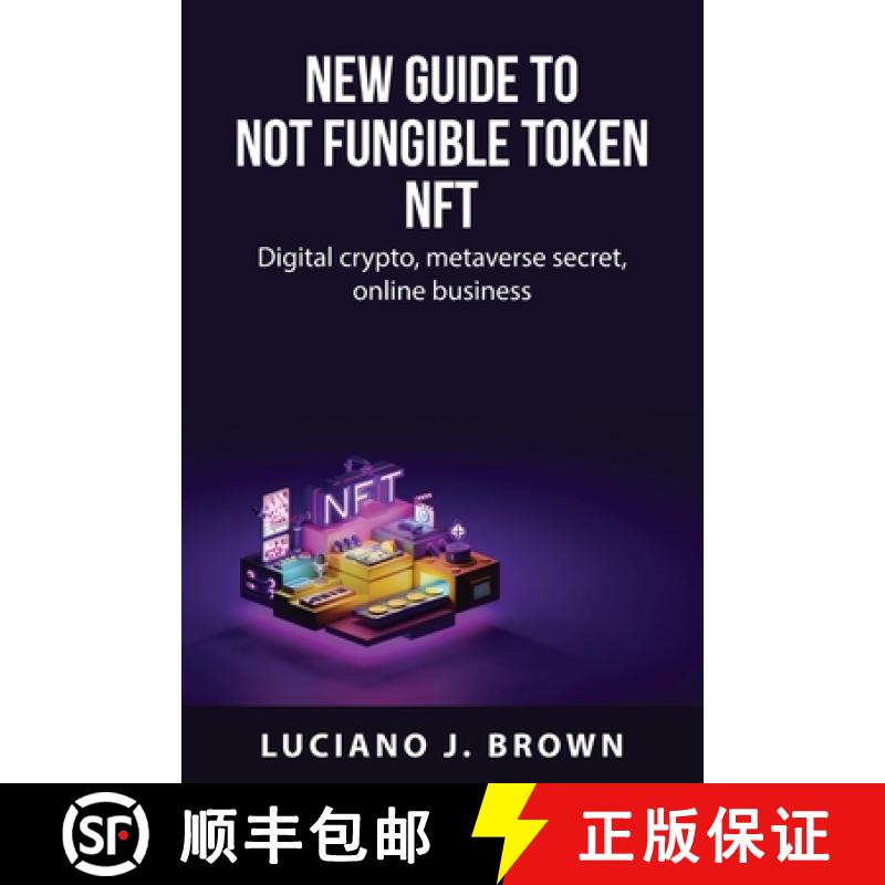 【3-4周达】New guide to Not fungible token NFT: Digital crypto, metaverse secret, online business [9781837550463]