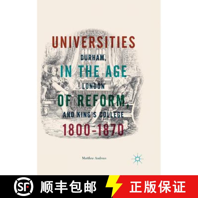 【3-4周达】Universities in the Age of Reform, 1800-1870 : Durham, London and King's College [9783030095666]
