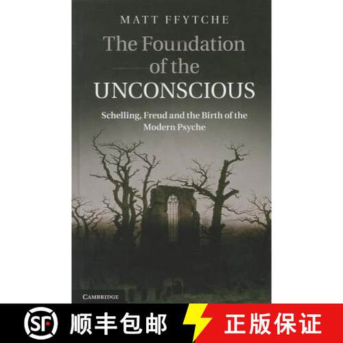 预订 精装 The Foundation of the Unconscious: Schelling, Freud and the Birth of the Modern Psyche [9780521766494]