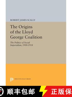 【3-4周达】The Origins of the Lloyd George Coalition – The Politics of Social Imperialism, 1900–1918 [9780691617763]