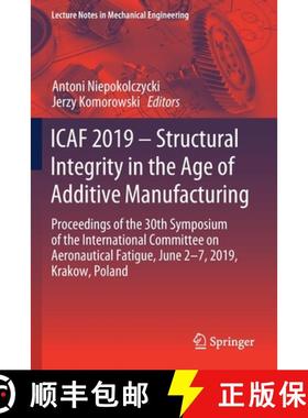 【3-4周达】ICAF 2019 – Structural Integrity in the Age of Additive Manufacturing: Proceedings of the... [9783030215057]