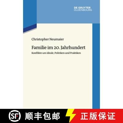 【3-4周达】Familie Im 20. Jahrhundert: Konflikte Um Ideale, Politiken Und Praktiken [9783110646771]