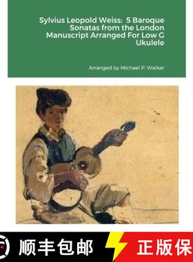 【3-4周达】Sylvius Leopold Weiss:  5 Baroque Sonatas from the London Manuscript Arranged For Low G Uk... [9781312302037]