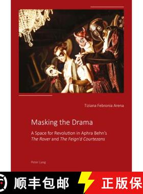 【3-4周达】Masking the Drama : A Space for Revolution in Aphra Behns «The Rover» and «The Feign... [9783034326483]