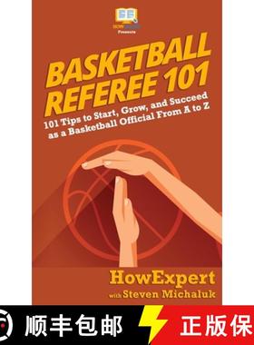 预订 Basketball Referee 101: 101 Tips to Start, Grow, and Succeed as a Basketball Official From A to Z [9781950864102]