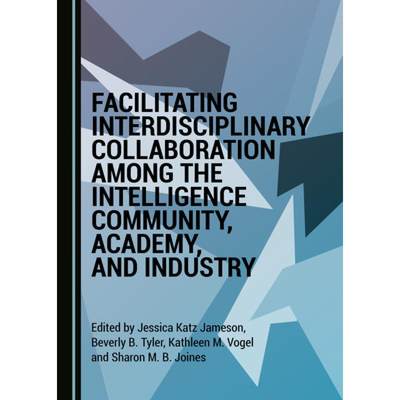 预订 Facilitating Interdisciplinary Collaboration Among the Intelligence Community, Academy, and Indu... [9781527545526]