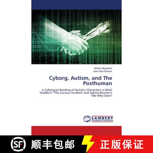 【3-4周达】Cyborg, Autism, and The Posthuman: A Cyborgian Reading of Autistic Characters in Mark Hadd... [9786206148104]