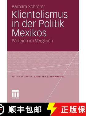 【3-4周达】Klientelismus in der Politik Mexikos : Parteien im Vergleich [9783531181226]