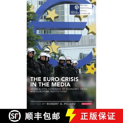 【3-4周达】The Euro Crisis in the Media: Journalistic Coverage of Economic Crisis and European Instit... [9781784530600]