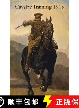 【3-4周达】CAVALRY TRAINING 1912 : Reprinted With Amendments 1915 [9781783312702]
