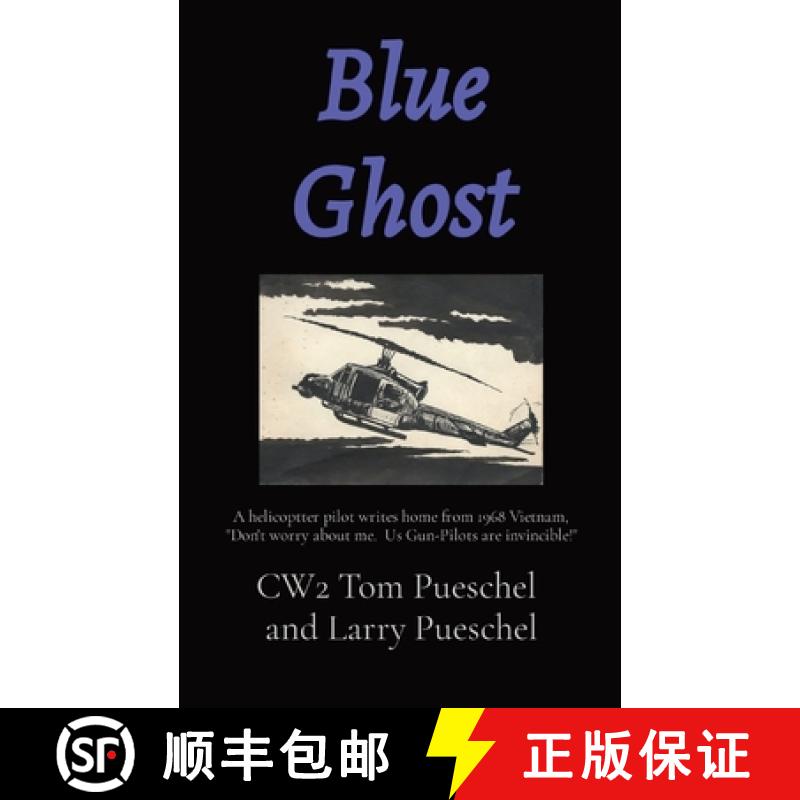 【3-4周达】Blue Ghost: A helicoptter pilot writes home from 1968 Vietnam, Don't worry about me.  Us G... [9781959555896]